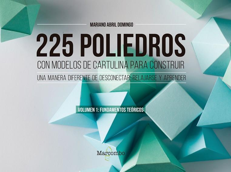 225 POLIEDROS CON MODELOS DE CARTULINA PARA CONSTRUIR. VOLUMEN 1: FUNDAMENTOS TE | 9788426733450 | ABRIL DOMINGO, MARIANO | Galatea Llibres | Llibreria online de Reus, Tarragona | Comprar llibres en català i castellà online