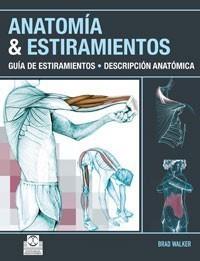 ANATOMÍA Y ESTIRAMIENTOS. GUÍA DE ESTIRAMIENTOS. DESCRIPCIÓN ANATÓMICA (COLOR). | 9788499100012 | WALKER, BRAD. | Galatea Llibres | Librería online de Reus, Tarragona | Comprar libros en catalán y castellano online