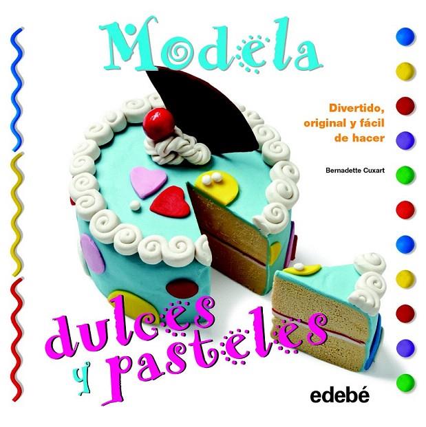 MODELA DULCES Y PASTELES | 9788468311593 | CUXART PICART, BERNADETTE | Galatea Llibres | Llibreria online de Reus, Tarragona | Comprar llibres en català i castellà online