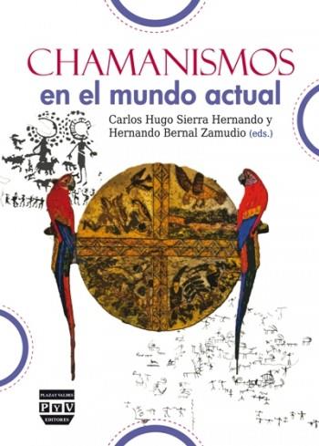 CHAMANISMOS EN EL MUNDO ACTUAL | 9788416032006 | SIERRA HERNANDO, CARLOS HUGO/BERNAL ZAMUDIO, HERNANDO | Galatea Llibres | Librería online de Reus, Tarragona | Comprar libros en catalán y castellano online