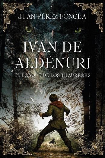 IVÁN DE ALDÉNURI Y EL BOSQUE DE LOS THAURROKS | 9788419962515 | PÉREZ-FONCEA, JUAN | Galatea Llibres | Llibreria online de Reus, Tarragona | Comprar llibres en català i castellà online