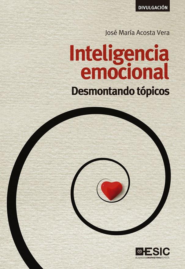 INTELIGENCIA EMOCIONAL. DESMONTANDO TÓPICOS | 9788415986584 | ACOSTA VERA, JOSÉ MARÍA | Galatea Llibres | Librería online de Reus, Tarragona | Comprar libros en catalán y castellano online