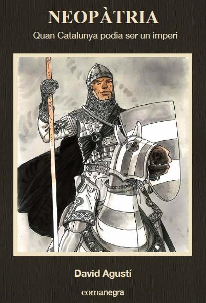 NEOPÀTRIA. QUAN CATALUNYA PODIA SER UN IMPERI | 9788416033768 | AGUSTÍ BELART, DAVID | Galatea Llibres | Librería online de Reus, Tarragona | Comprar libros en catalán y castellano online