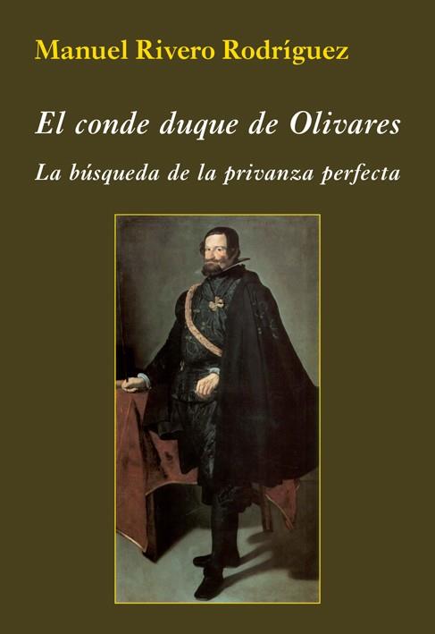 EL CONDE DUQUE DE OLIVARES. LA BúSQUEDA DE LA PRIVANZA PERFECTA | 9788416335459 | RIVERO RODRíGUEZ, MANUEL | Galatea Llibres | Librería online de Reus, Tarragona | Comprar libros en catalán y castellano online