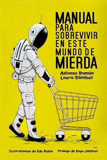MANUAL PARA SOBREVIVIR EN ESTE MUNDO DE MIERDA | 9788415589341 | SÁNCHEZ, LAURA / ROMÁN, ALFONSO | Galatea Llibres | Llibreria online de Reus, Tarragona | Comprar llibres en català i castellà online