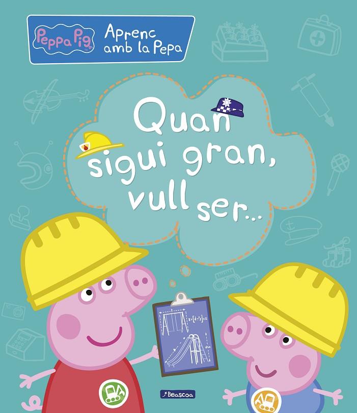 QUAN SIGUI GRAN, VULL SER... (APRENC AMB LA PORQUETA PEPA) | 9788448850708 | Galatea Llibres | Llibreria online de Reus, Tarragona | Comprar llibres en català i castellà online
