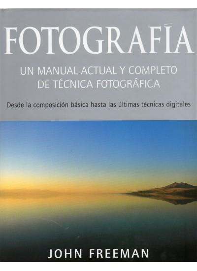 FOTOGRAFIA. UN MANUAL ACTUAL Y COMPLETO DE TÉCNICA FOTOGRÁFI | 9788428213936 | FREEMAN, JOHN | Galatea Llibres | Librería online de Reus, Tarragona | Comprar libros en catalán y castellano online