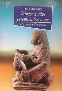RELIGIONES, RITOS Y CREENCIAS FUNERARIAS DE HISPANIA PRERROM | 9788470307973 | BLAZQUEZ, JOSE MARIA | Galatea Llibres | Llibreria online de Reus, Tarragona | Comprar llibres en català i castellà online