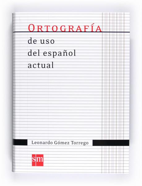 ORTOGRAFIA DE USO DEL ESPAÑOL ACTUAL | 9788467541373 | GOMEZ, LEONARDO | Galatea Llibres | Llibreria online de Reus, Tarragona | Comprar llibres en català i castellà online