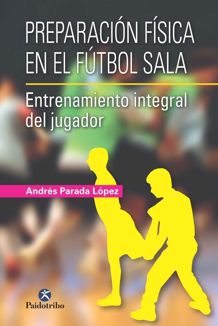 PREPARACIÓN FÍSICA EN EL FÚTBOL SALA. | 9788499105024 | PARADA LÓPEZ, ANDRÉS | Galatea Llibres | Llibreria online de Reus, Tarragona | Comprar llibres en català i castellà online