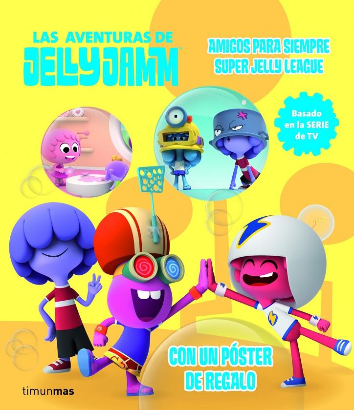 AMIGOS PARA SIEMPRE - SUPER JELLY LEAGUE JELLY JAMM | 9788408110323 | VODKA CAPITAL, S. L. | Galatea Llibres | Llibreria online de Reus, Tarragona | Comprar llibres en català i castellà online