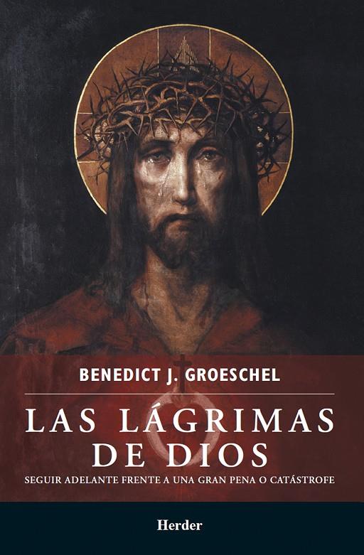 LAS LÁGRIMAS DE DIOS | 9786077727149 | GROESCHEL, BENEDICT J. | Galatea Llibres | Librería online de Reus, Tarragona | Comprar libros en catalán y castellano online