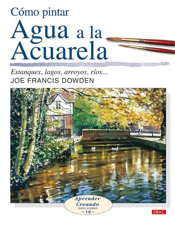 COMO PINTAR AGUA A LA ACUARELA | 9788496550636 | DOWDEN, JOE FRANCIS | Galatea Llibres | Librería online de Reus, Tarragona | Comprar libros en catalán y castellano online