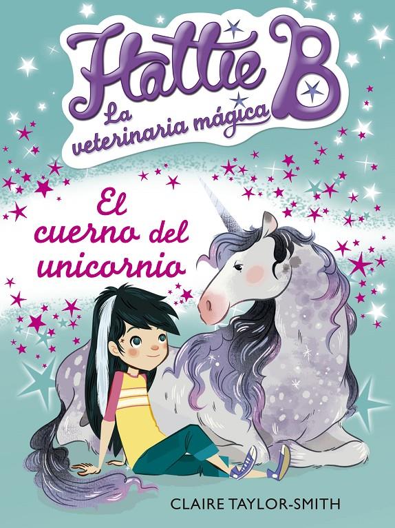HATTIE B. LA VETERINARIA MÁGICA 2. EL CUERNO DEL UNICORNIO | 9788420416748 | TAYLOR-SMITH, CLAIRE | Galatea Llibres | Llibreria online de Reus, Tarragona | Comprar llibres en català i castellà online