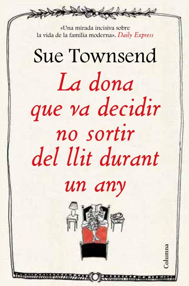 LA DONA QUE VA DECIDIR NO SORTIR DEL LLIT DURANT UN ANY | 9788466416474 | TOWNSEND, SUE | Galatea Llibres | Llibreria online de Reus, Tarragona | Comprar llibres en català i castellà online
