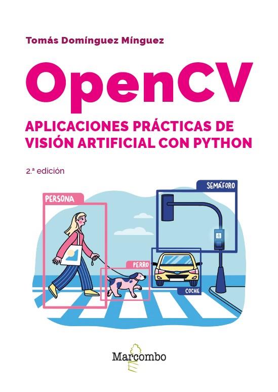 OPENCV. APLICACIONES PRÁCTICAS DE VISIÓN ARTIFICIAL CON PYTHON - 2.ª EDICIÓN | 9788426740168 | DOMÍNGUEZ MÍNGUEZ, TOMÁS | Galatea Llibres | Librería online de Reus, Tarragona | Comprar libros en catalán y castellano online