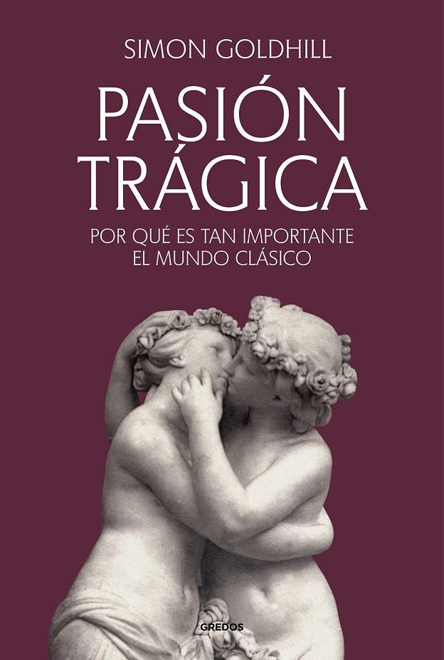 PASIÓN TRÁGICA | 9788424941260 | GOLDHILL, SIMON | Galatea Llibres | Librería online de Reus, Tarragona | Comprar libros en catalán y castellano online