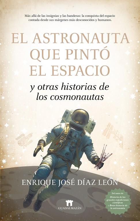 EL ASTRONAUTA QUE PINTÓ EL ESPACIO Y OTRAS HISTORIAS DE LOS COSMONAUTAS | 9788419414915 | DÍAZ LEÓN, ENRIQUE | Galatea Llibres | Librería online de Reus, Tarragona | Comprar libros en catalán y castellano online
