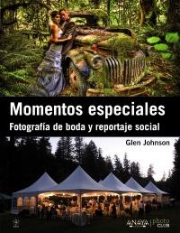 MOMENTOS ESPECIALES. FOTOGRAFÍA DE BODA Y REPORTAJE SOCIAL | 9788441532465 | JOHNSON, GLEN | Galatea Llibres | Llibreria online de Reus, Tarragona | Comprar llibres en català i castellà online