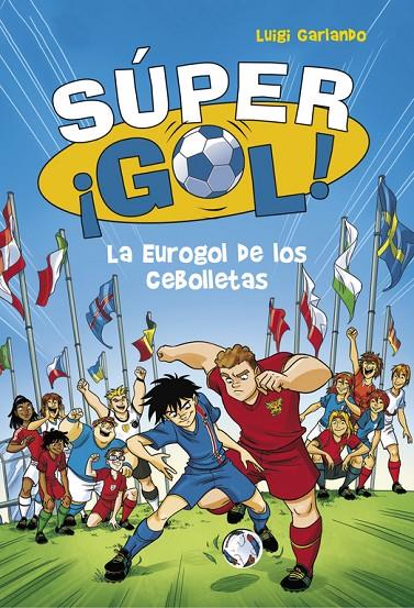 LA EUROGOL DE LOS CEBOLLETAS. SÚPER GOL! 7 | 9788490436554 | GARLANDO, LUIGI | Galatea Llibres | Librería online de Reus, Tarragona | Comprar libros en catalán y castellano online