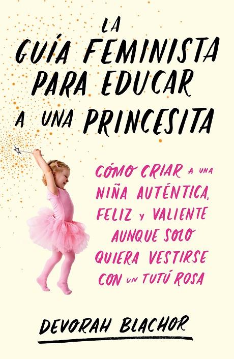 LA GUÍA FEMINISTA PARA EDUCAR A UNA PRINCESITA | 9788499987439 | BLACHOR, DEVORAH | Galatea Llibres | Llibreria online de Reus, Tarragona | Comprar llibres en català i castellà online