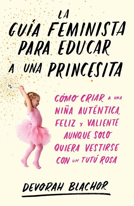 LA GUÍA FEMINISTA PARA EDUCAR A UNA PRINCESITA | 9788499987439 | BLACHOR, DEVORAH | Galatea Llibres | Librería online de Reus, Tarragona | Comprar libros en catalán y castellano online