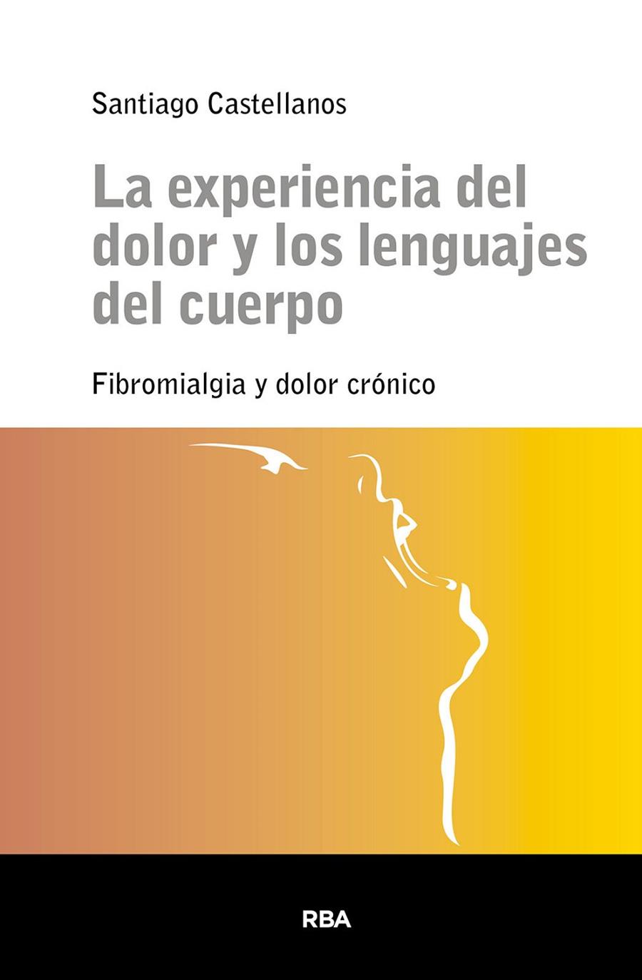 LA EXPERIENCIA DEL DOLOR Y LOS LENGUAJES DEL CUERPO | 9788411329514 | CASTELLANOS, SANTIAGO | Galatea Llibres | Librería online de Reus, Tarragona | Comprar libros en catalán y castellano online