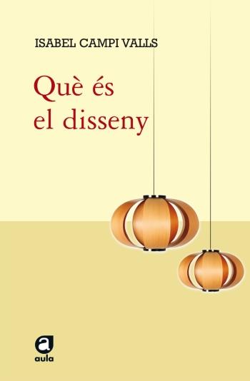 QUÈ ÉS EL DISSENY? | 9788415192565 | ISABEL CAMPI | Galatea Llibres | Llibreria online de Reus, Tarragona | Comprar llibres en català i castellà online