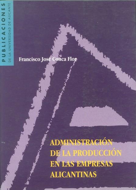 ADMINISTRACION DE LA PRODUCCION EN LAS EMPRESAS ALICANTINAS | 9788479083625 | CONCA FLOR, FRANCISCO JOSE | Galatea Llibres | Llibreria online de Reus, Tarragona | Comprar llibres en català i castellà online
