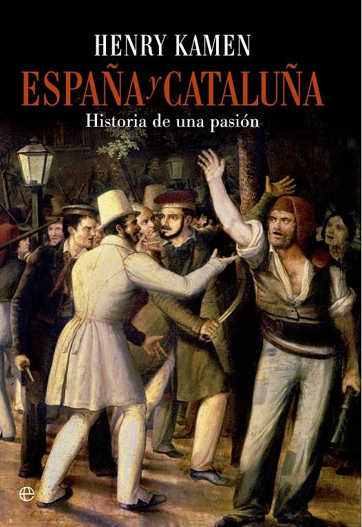 ESPAÑA Y CATALUÑA. HISTORIA DE UNA PASIÓN | 9788490601747 | KAMEN, HENRY | Galatea Llibres | Librería online de Reus, Tarragona | Comprar libros en catalán y castellano online