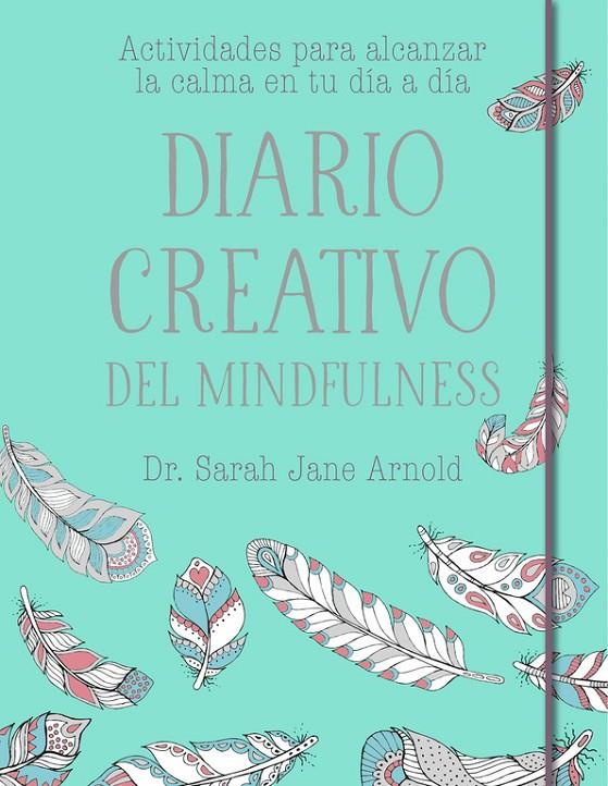 DIARIO CREATIVO DEL MINDFULNESS | 9788401020681 | ARNOLD, SARAH JANE | Galatea Llibres | Llibreria online de Reus, Tarragona | Comprar llibres en català i castellà online