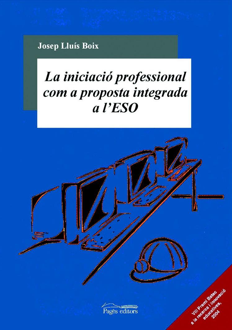 INICIACIO PROFESSIONAL COM A PROPOSTA INTEGRADA A L'ESO | 9788497792820 | BOIX, JOSEP LLUIS | Galatea Llibres | Llibreria online de Reus, Tarragona | Comprar llibres en català i castellà online
