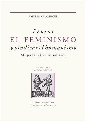 PENSAR EL FEMINISMO Y VINDICAR EL HUMANISMO | 9788491345756 | VALCÁRCEL BERNALDO DE QUIRÓS, AMELIA | Galatea Llibres | Librería online de Reus, Tarragona | Comprar libros en catalán y castellano online