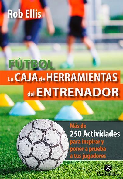 FÚTBOL. LA CAJA DE HERRAMIENTAS DEL ENTRENADOR | 9788499107042 | ELLIS, ROB | Galatea Llibres | Llibreria online de Reus, Tarragona | Comprar llibres en català i castellà online