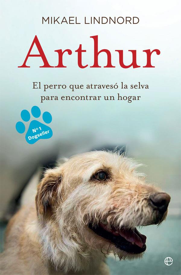 ARTHUR, EL PERRO QUE ATRAVESÓ LA JUNGLA PARA ENCONTRAR UN HOGAR | 9788490609798 | LINDNORD, MIKAEL | Galatea Llibres | Librería online de Reus, Tarragona | Comprar libros en catalán y castellano online