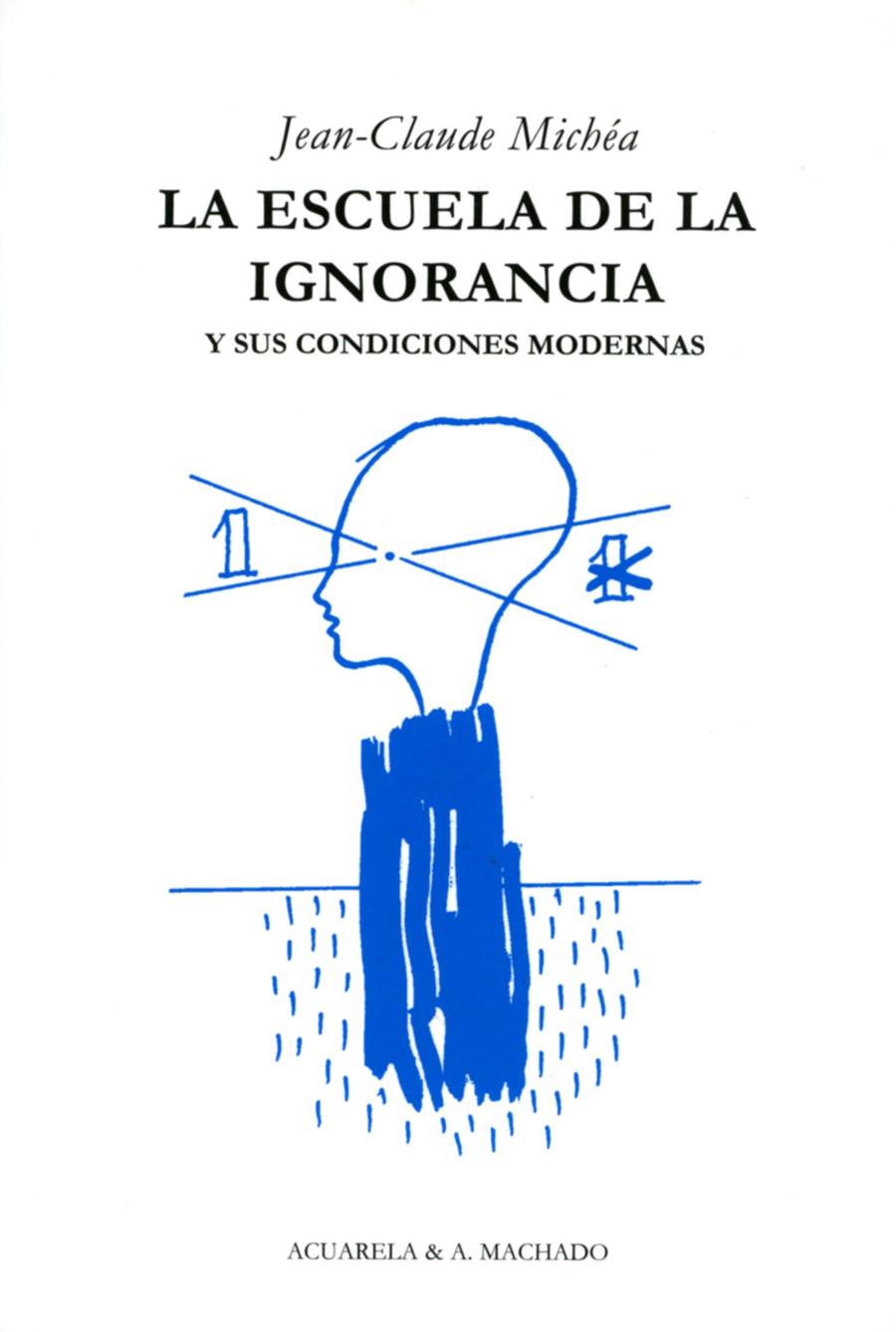 ESCUELA DE LA IGNORANCIA Y SUS CONDICIONES MODERNAS | 9788477742036 | MICHEA, JEAN-CLAUDE | Galatea Llibres | Llibreria online de Reus, Tarragona | Comprar llibres en català i castellà online