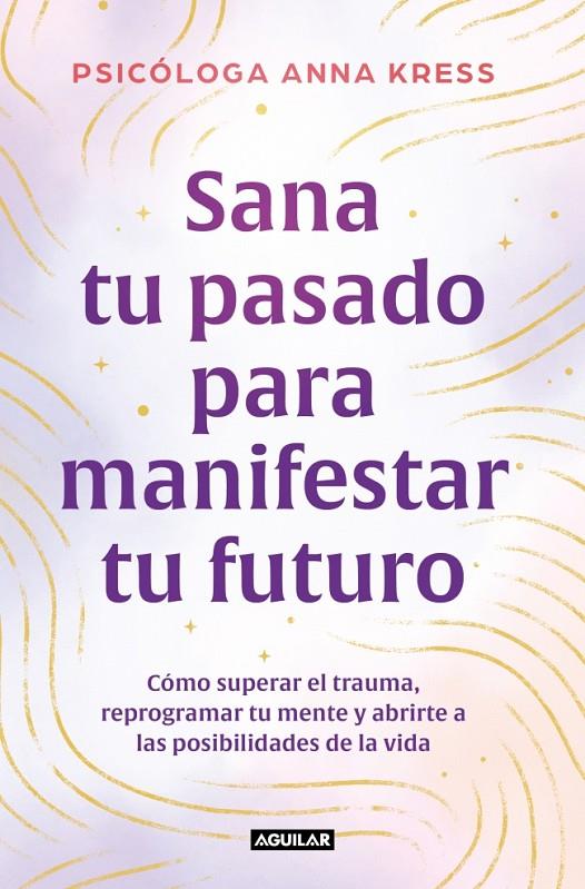 SANA TU PASADO PARA MANIFESTAR TU FUTURO | 9788403526235 | KRESS, ANNA | Galatea Llibres | Llibreria online de Reus, Tarragona | Comprar llibres en català i castellà online