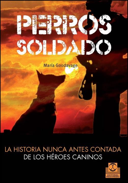 PERROS SOLDADO. LA HISTORIA NUNCA ANTES CONTADA DE LOS HÉROES CANINOS | 9788499104492 | GOODVAGE, MARIA | Galatea Llibres | Llibreria online de Reus, Tarragona | Comprar llibres en català i castellà online