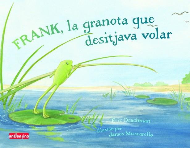 FRANK, LA GRANOTA QUE DESITJAVA VOLAR | 9788496708150 | DRACHMAN, ERIC | Galatea Llibres | Librería online de Reus, Tarragona | Comprar libros en catalán y castellano online