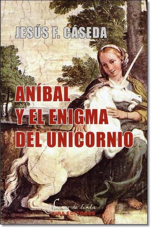 ANIBAL Y EL ENIGMA DEL UNICORNIO | 9788484653981 | CASEDA, JESUS F. | Galatea Llibres | Llibreria online de Reus, Tarragona | Comprar llibres en català i castellà online