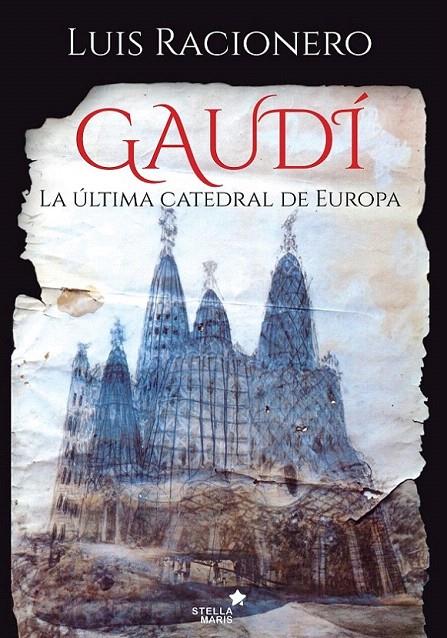 GAUDÍ. LA ÚLTIMA CATEDRAL DE EUROPA | 9788416541461 | RACIONERO, LUIS | Galatea Llibres | Librería online de Reus, Tarragona | Comprar libros en catalán y castellano online