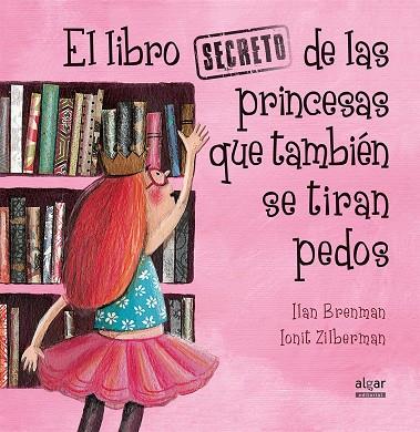 EL LIBRO SECRETO DE LAS PRINCESAS QUE TAMBIÉN SE TIRAN PEDOS | 9788491420538 | BRENMAN, ILAN | Galatea Llibres | Llibreria online de Reus, Tarragona | Comprar llibres en català i castellà online