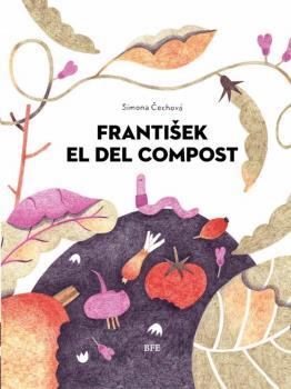 FRANTISEK EL DEL COMPOST | 9788416985425 | SIMONA CECHOVÁ | Galatea Llibres | Librería online de Reus, Tarragona | Comprar libros en catalán y castellano online