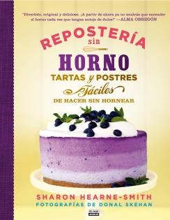 REPOSTERÍA SIN HORNO. TARTAS Y POSTRES FÁCILES DE HACER SIN HORNEAR | 9788403513945 | HEARNE SMITH, SHARON | Galatea Llibres | Librería online de Reus, Tarragona | Comprar libros en catalán y castellano online