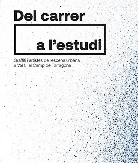 DEL CARRER A L'ESTUDI GRAFFITI I ARTISTES DE L'ESCENA URBANA A VALLS I EL CAMP DE TARRAGONA | 9788413560717 | AA.VV | Galatea Llibres | Librería online de Reus, Tarragona | Comprar libros en catalán y castellano online