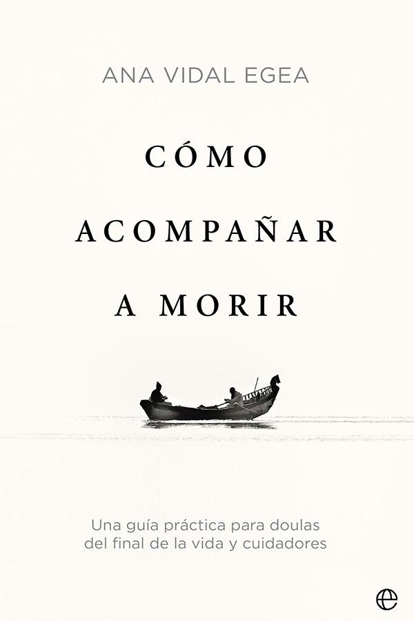 CÓMO ACOMPAÑAR A MORIR | 9788413842509 | VIDAL EGEA, ANA | Galatea Llibres | Llibreria online de Reus, Tarragona | Comprar llibres en català i castellà online