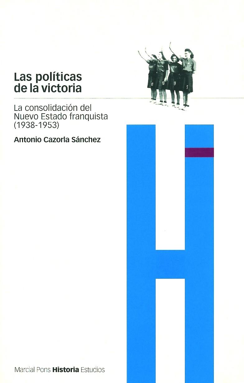 POLITICAS DE LA VICTORIA. CONSOLIDACION DEL ESTADO FRANQUIST | 9788495379191 | CAZORLA SANCHEZ, ANTONIO | Galatea Llibres | Llibreria online de Reus, Tarragona | Comprar llibres en català i castellà online