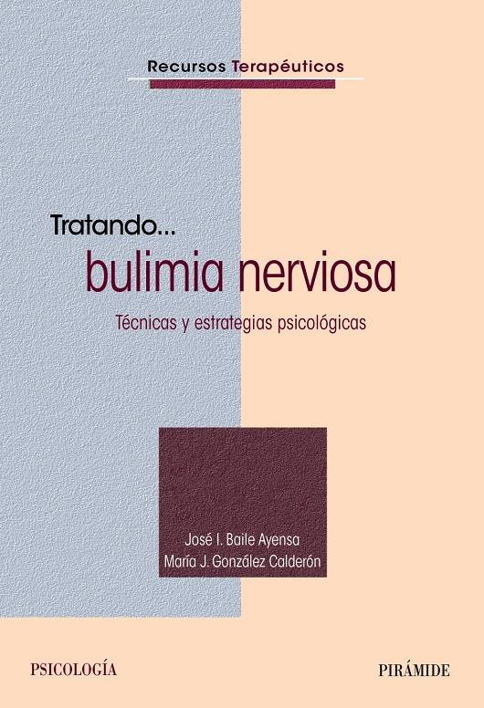 TRATANDO LA BULIMIA NERVIOSA | 9788436832358 | BAILE AYENSA, JOSÉ  I./GONZÁLEZ CALDERÓN, MARÍA J. | Galatea Llibres | Librería online de Reus, Tarragona | Comprar libros en catalán y castellano online