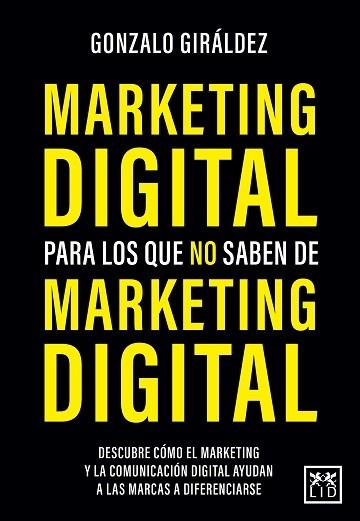 MARKETING DIGITAL PARA LOS QUE NO SABEN DE MARKETING DIGITAL | 9788418578564 | GIRÁLDEZ, GONZALO | Galatea Llibres | Llibreria online de Reus, Tarragona | Comprar llibres en català i castellà online