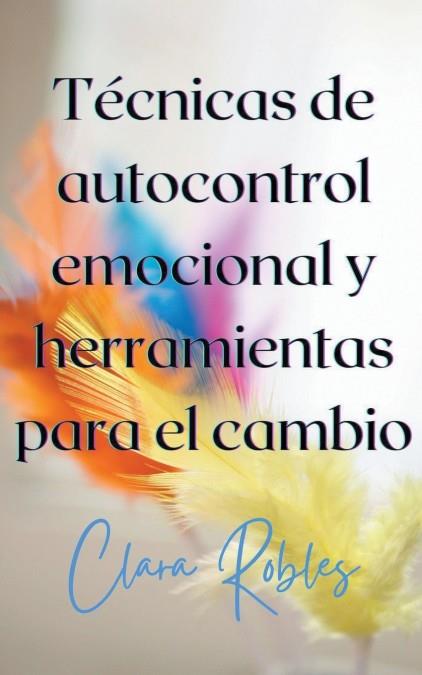 TÉCNICAS DE AUTOCONTROL EMOCIONAL Y HERRAMIENTAS PARA EL CAMBIO | 9798215650912 | ROBLES, CLARA | Galatea Llibres | Librería online de Reus, Tarragona | Comprar libros en catalán y castellano online